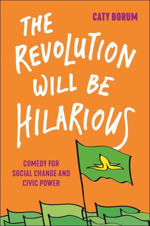 The Revolution Will Be Hilarious: Comedy for Social Change and Civic Power image number 0