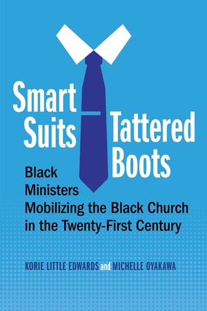 Smart Suits, Tattered Boots: Black Ministers Mobilizing the Black Church in the Twenty-First Century image number 0