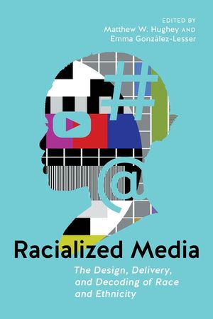 Racialized Media: The Design, Delivery, and Decoding of Race and Ethnicity image number 0