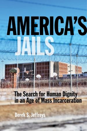 America's Jails: The Search for Human Dignity in an Age of Mass Incarceration image number 0