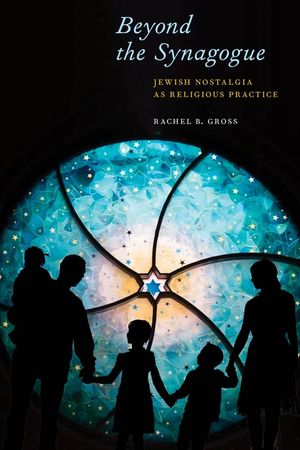 Beyond the Synagogue: Jewish Nostalgia as Religious Practice image number 0