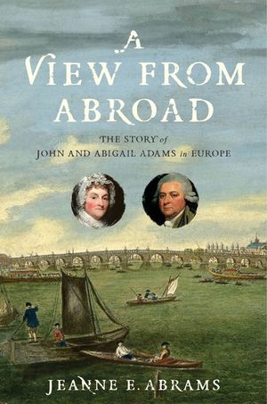 A View from Abroad: The Story of John and Abigail Adams in Europe image number 0