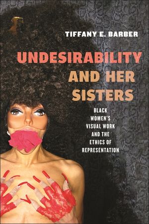 Undesirability and Her Sisters: Black Women's Visual Work and the Ethics of Representation image number 0