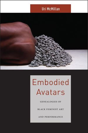 Embodied Avatars: Genealogies of Black Feminist Art and Performance image number 0