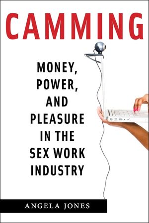 Camming: Money, Power, and Pleasure in the Sex Work Industry image number 0