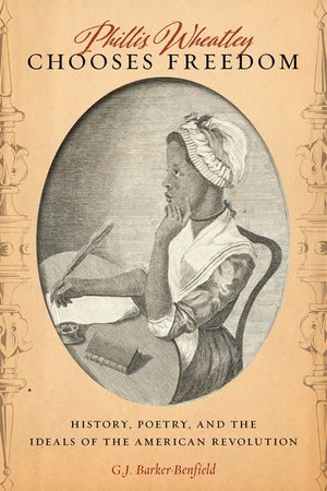 Phillis Wheatley Chooses Freedom: History, Poetry, and the Ideals of the American Revolution image number 0