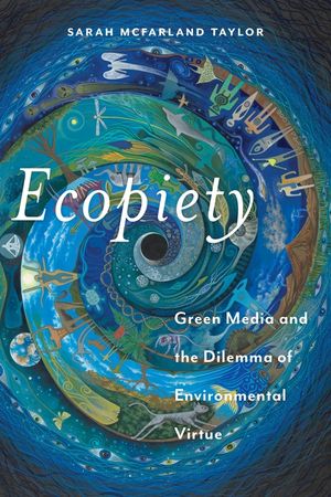 Ecopiety: Green Media and the Dilemma of Environmental Virtue image number 0