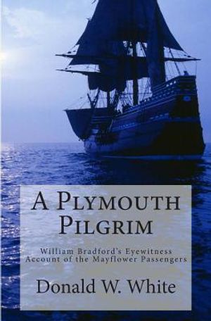 A Plymouth Pilgrim: William Bradford's Eyewitness Account of the Mayflower Passengers image number 0