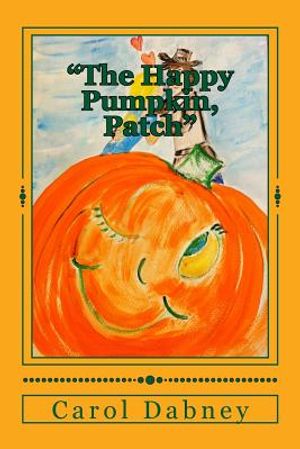 "The Happy Pumpkin, Patch": A children's book for Halloween, Harvest and Thanksgiving Season image number 0