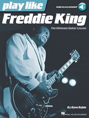 Play Like Freddie King; The Ultimate Guitar Lesson Book with Online Audio Tracks image number 0