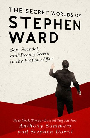 The Secret Worlds of Stephen Ward: Sex, Scandal, and Deadly Secrets in the Profumo Affair image number 0