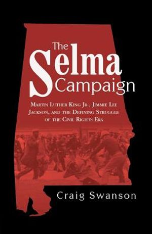 The Selma Campaign: Martin Luther King Jr., Jimmie Lee Jackson, and the Defining Struggle of the Civil Rights Era image number 0