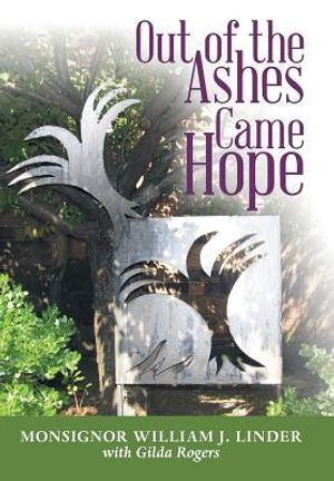 Out of the Ashes Came Hope: By Monsignor William J. Linder with Gilda Rogers image number 0