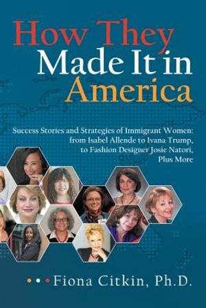How They Made It in America: Success Stories and Strategies of Immigrant Women: from Isabel Allende to Ivana Trump, to Fashion Designer Josie Nator image number 0