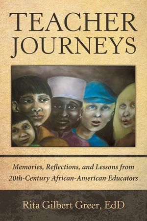 Teacher Journeys: Memories, Reflections, and Lessons from 20Th-Century African-American Educators image number 0