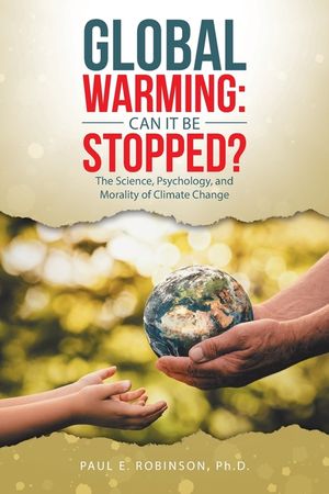 Global Warming: Can It Be Stopped?: The Science, Psychology, and Morality of Climate Change image number 0