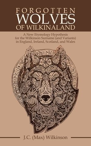 Forgotten Wolves of Wilkinaland: A New Etymology Hypothesis for the Wilkinson Surname (And Variants) in England, Ireland, Scotland, and Wales image number 0