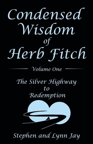 Condensed Wisdom of Herb Fitch Volume One: The Silver Highway to Redemption image number 0