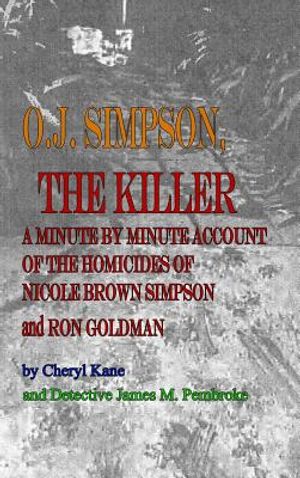 O. J. Simpson, the Killer: A Minute by Minute Account of the Homicides of Nicole Brown Simpson and Ron Goldman image number 0