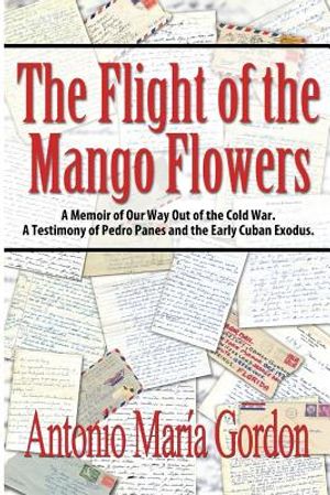 The Flight of the Mango Flowers: A Memoir of Our Way Out of the Cold War. A Testimony of Pedro Panes and the Early Cuban Exodus. image number 0