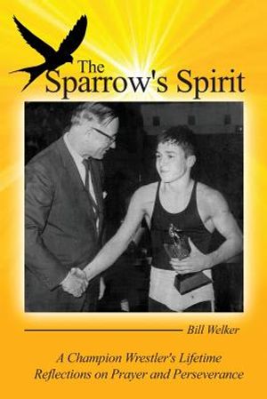 The Sparrow's Spirit: A Champion Wrestler's Lifetime Reflections on Prayer and Perseverance image number 0