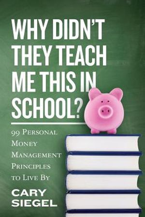 Why Didn't They Teach Me This in School?: 99 Personal Money Management Principles to Live By image number 0