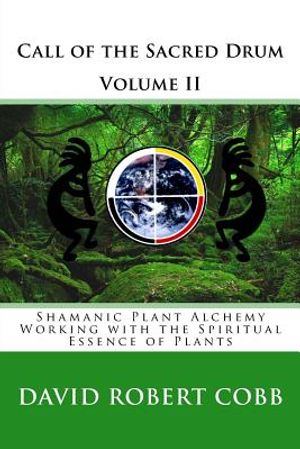 Call of the Sacred Drum: Shamanic Plant Alchemy - Working with the Spiritual Essence of Plants image number 0