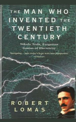 The Man Who Invented the Twentieth Century: Nikola Tesla, Forgotten Genius of Electricity image number 0