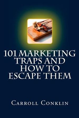 101 Marketing Traps And How To Escape Them: A Survival Guide For Marketing Pros And Those Who Hire Them image number 0