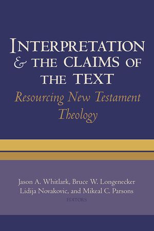 Interpretation and the Claims of the Text: Resourcing New Testament Theology: Essays in Honor of Charles H. Talbert image number 0