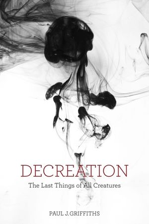 Decreation: The Last Things of All Creatures image number 0
