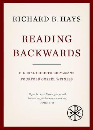 Reading Backwards: Figural Christology and the Fourfold Gospel Witness image number 0