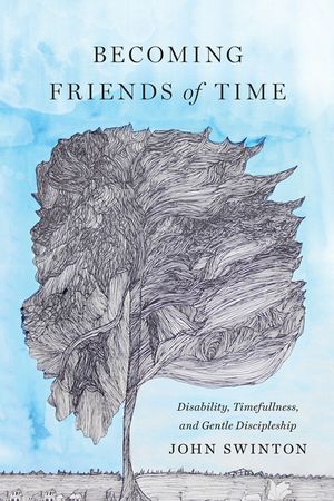 Becoming Friends of Time: Disability, Timefullness, and Gentle Discipleship image number 0