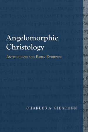 Angelomorphic Christology: Antecedents and Early Evidence image number 0