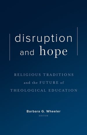 Disruption and Hope: Religious Traditions and the Future of Theological Education image number 0
