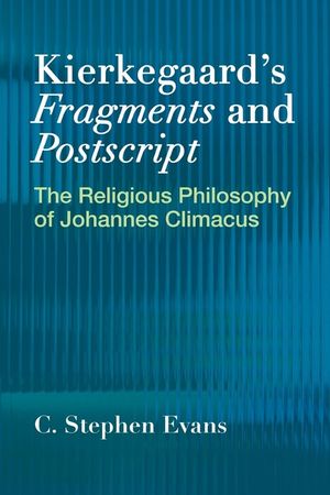 Kierkegaard's Fragments and Postscripts: The Religious Philosophy of Johannes Climacus image number 0