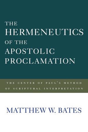The Hermeneutics of the Apostolic Proclamation: The Center of Paul's Method of Scriptural Interpretation image number 0
