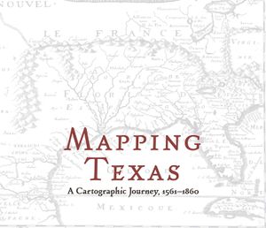 Mapping Texas: A Cartographic Journey, 1561-1860 image number 0