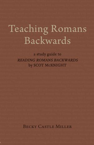 Teaching Romans Backwards: A Study Guide to Reading Romans Backwards by Scot McKnight image number 0