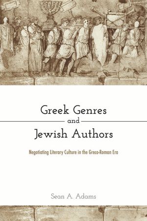 Greek Genres and Jewish Authors: Negotiating Literary Culture in the Greco-Roman Era image number 0