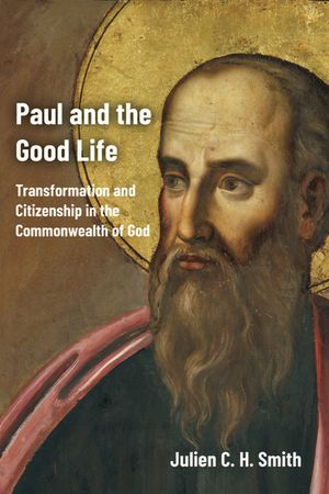 Paul and the Good Life: Transformation and Citizenship in the Commonwealth of God image number 0