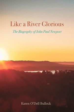 Like a River Glorious: The Biography of John Paul Newport image number 0