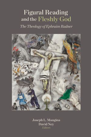Figural Reading and the Fleshly God: The Theology of Ephraim Radner image number 0