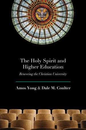 The Holy Spirit and Higher Education: Renewing the Christian University image number 0