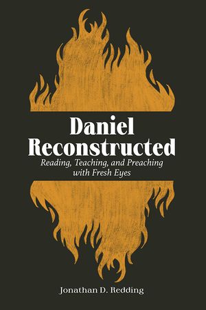Daniel Reconstructed: Reading, Teaching, and Preaching with Fresh Eyes image number 0