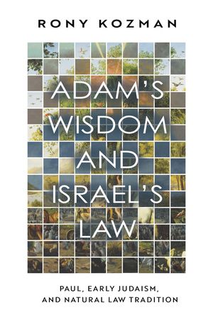 Adam's Wisdom and Israel's Law: Paul, Early Judaism, and Natural Law Tradition image number 0