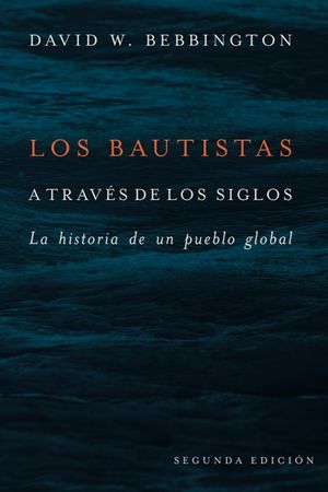 Los Bautistas a Trav&eacute;s de Los Siglos: La Historia de Un Pueblo Global image number 0