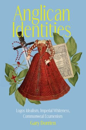 Anglican Identities: Logos Idealism, Imperial Whiteness, Commonweal Ecumenism image number 0