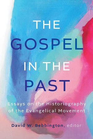 The Gospel in the Past: Essays on the Historiography of the Evangelical Movement image number 0