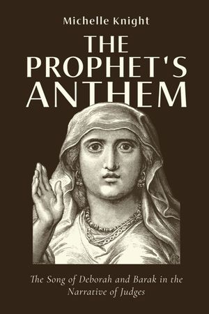 The Prophet's Anthem: The Song of Deborah and Barak in the Narrative of Judges image number 0